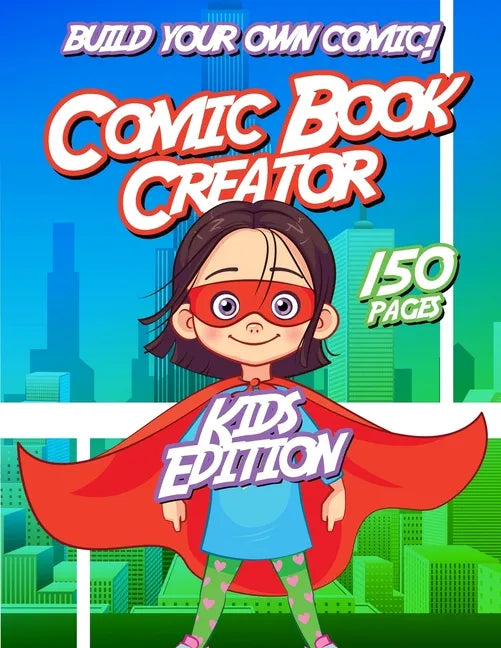 Kids Comic Book Creator: Creative Activity Book For Children To Make Comics, Characters and More - Paperback