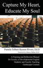 Capture My Heart, Educate My Soul: A Training and Reflection Manual for Faculty of Developmental English Students and Faculty Teaching Gatekeeper Cour - Paperback