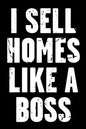 I Sell Homes Like a Boss: Real Estate Humor - Comical Quote for Real Estate Brokers and Agents - Paperback