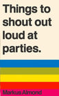 Things To Shout Out Loud At Parties - Paperback