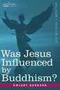 Was Jesus Influenced by Buddhism? a Comparative Study of the Lives and Thoughts of Gautama and Jesus - Paperback