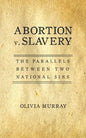 Abortion v. Slavery: The Parallels Between Two National Sins - Paperback