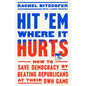 Hit 'em Where It Hurts: How to Save Democracy by Beating Republicans at Their Own Game - Hardcover