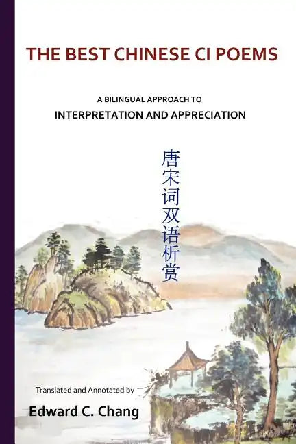 The Best Chinese Ci Poems: A Bilingual Approach to Interpretation and Appreciation - Paperback