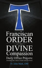 Franciscan Order of the Divine Compassion Daily Office Prayers: Including the Collects Psalter and Lectionary - Hardcover