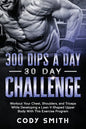 300 Dips a Day 30 Day Challenge: Workout Your Chest, Shoulders, and Triceps While Developing a Lean V-Shaped Upper Body With This Exercise Program - Paperback