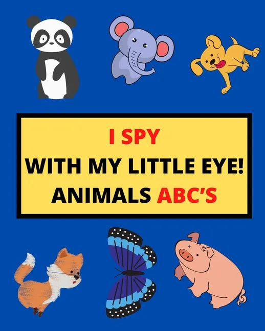 I Spy with My Little Eye! Animals Abc's: I Spy Animals With Facts A Guessing Game For Kids, Toddlers and Kindergartners Preschool (Gift I Spy Book) - Paperback