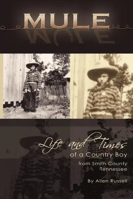 Mule: True Life Tall Tales About The Life And Times Of A Country Boy From Smith County, Tennessee - Paperback