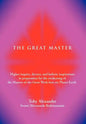 The Great Master: Higher Inquiry, Decrees, and Holistic Inspirations in Preparation for the Awakening of the Masters of the Great Work H - Hardcover
