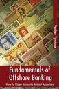 Fundamentals Of Offshore Banking: How To Open Accounts Almost Anywhere - Paperback
