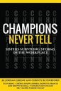 Champions Never Tell: Sisters Surviving Storms In The Workplace - Paperback