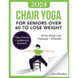 Chair Yoga for Seniors Over 60 to Lose Weight: 28-Day Weight Loss Challenge + BONUS: Audiobook and Video Courses - Paperback