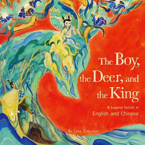 The Boy, the Deer, and the King: A Legend Retold in English and Chinese - Hardcover