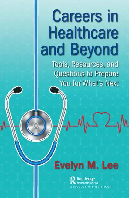 Careers in Healthcare and Beyond: Tools, Resources, and Questions to Prepare You for What's Next - Paperback