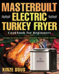 Masterbuilt Electric Turkey Fryer Cookbook for Beginners: Amazingly Easy Recipes to Fry Turkey, Boil Seafood, Steam Vegetables, and More - Paperback