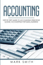 Accounting: Step by Step Guide to Accounting Principles & Basic Accounting for Small business - Paperback