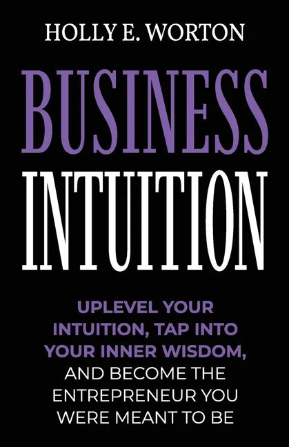 Business Intuition: Tools to Help You Trust Your Own Instincts, Connect with Your Inner Compass, and Easily Make the Right Decisions - Paperback