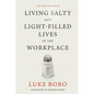 Living Salty and Light-filled Lives in the Workplace, Second Edition - Paperback