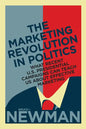 The Marketing Revolution in Politics: What Recent U.S. Presidential Campaigns Can Teach Us About Effective Marketing - Hardcover