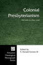 Colonial Presbyterianism: Old Faith in a New Land - Paperback