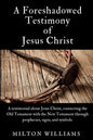 A Foreshadowed Testimony of Jesus Christ - Paperback