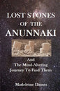 Lost Stones of the Anunnaki: And The Mind-Altering Journey To Find Them - Paperback