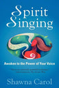 Spirit Singing: Awaken to the Power of Your Voice - Paperback