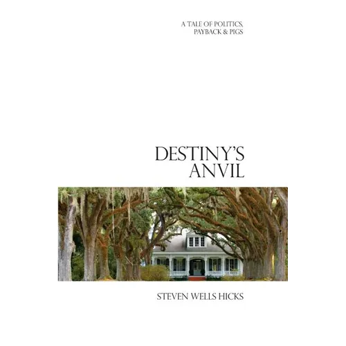 Destiny's Anvil: A Tale of Politics, Payback & Pigs - Paperback
