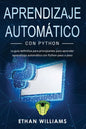 Aprendizaje automático con Python: La guía definitiva para principiantes para aprender aprendizaje automático con Python paso a paso - Paperback