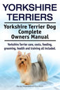 Yorkshire Terriers. Yorkshire Terrier Dog Complete Owners Manual. Yorkshire Terrier care, costs, feeding, grooming, health and training all included. - Paperback