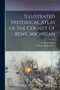 Illustrated Historical Atlas of the County of Kent, Michigan - Paperback