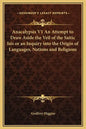 Anacalypsis V1 an Attempt to Draw Aside the Veil of the Saitic Isis or an Inquiry Into the Origin of Languages, Nations and Religions - Hardcover