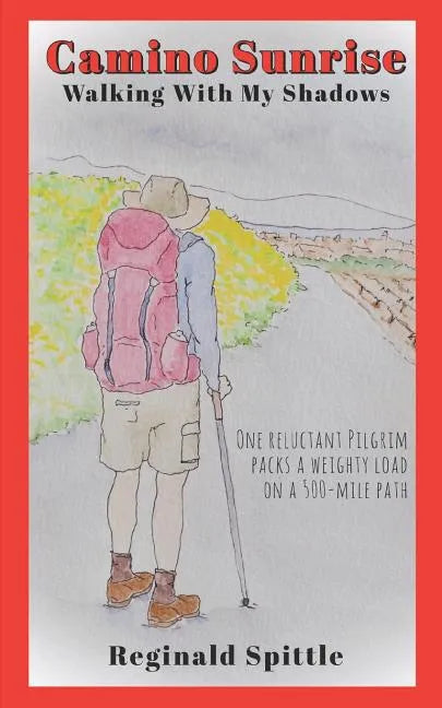 Camino Sunrise-Walking With My Shadows: One reluctant pilgrim packs a weighty load on a 500-mile path - Paperback