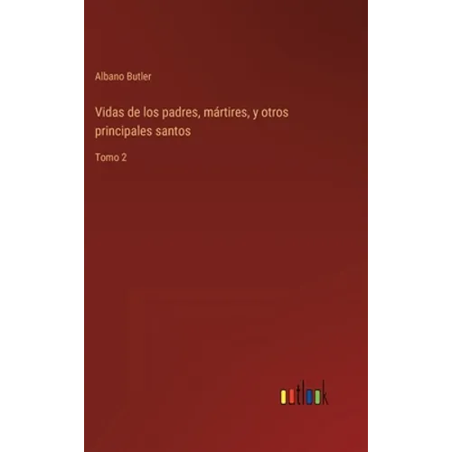 Vidas de los padres, mártires, y otros principales santos: Tomo 2 - Hardcover