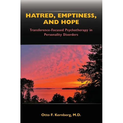 Hatred, Emptiness, and Hope: Transference-Focused Psychotherapy in Personality Disorders - Paperback