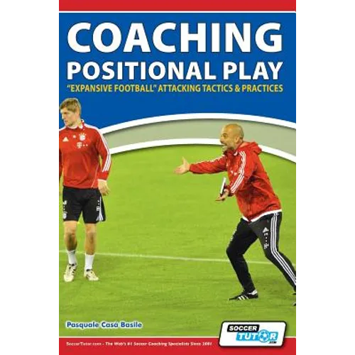 Coaching Positional Play - ''Expansive Football'' Attacking Tactics & Practices - Paperback