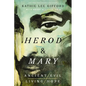 Herod and Mary: The True Story of the Tyrant King and the Mother of the Risen Savior - Paperback