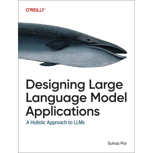 Designing Large Language Model Applications: A Holistic Approach to Llms - Paperback