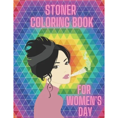 Stoner Coloring Book For Women's Day: Cannabis Relaxation Pages To Color For Adults Enjoy Smoke Marijuana - Paperback