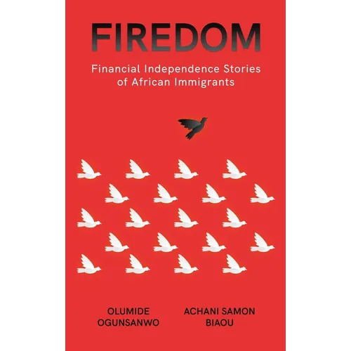 Firedom: Financial Independence Stories of African Immigrants - Hardcover