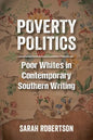 Poverty Politics: Poor Whites in Contemporary Southern Writing - Paperback