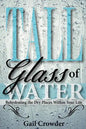 Tall Glass of Water- Rehydrating the Dry Places Within Your Life - Paperback