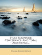 Holy Scripture: Temperance: And Total Abstinence... - Paperback