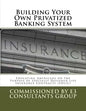 Building Your Own Privatized Banking System: Educating Americans on the Purpose of Specially Designed Life Insurance Contracts (SDLIC) - Paperback