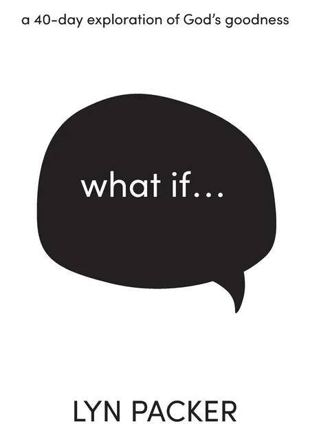 What If...: A 40 day exploration of God's goodness. - Paperback