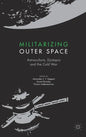 Militarizing Outer Space: Astroculture, Dystopia and the Cold War - Hardcover