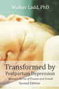 Transformed by Postpartum Depression: Women's Stories of Trauma and Growth - Paperback