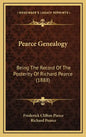 Pearce Genealogy: Being The Record Of The Posterity Of Richard Pearce (1888) - Hardcover