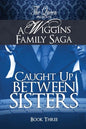 Caught Up Between Sisters: A Wiggins Family Saga - Paperback