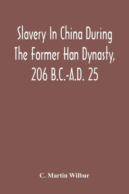 Slavery In China During The Former Han Dynasty, 206 B.C.-A.D. 25 - Paperback